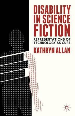 Disability in Science Fiction: Representations of Technology as Cure