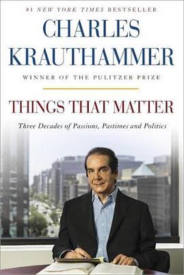 Things That Matter: Three Decades of Passions, Pastimes, and Politics