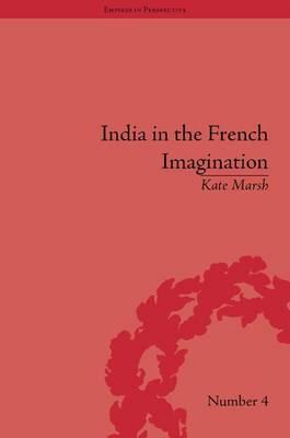 India in the French Imagination: Peripheral Voices, 1754-1815