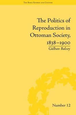 Politics of Reproduction in Ottoman Society, 1838 1900