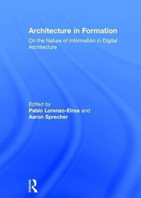 Architecture in Formation: On the Nature of Information in Digital Architecture: On the Nature of Information in Digital Architecture
