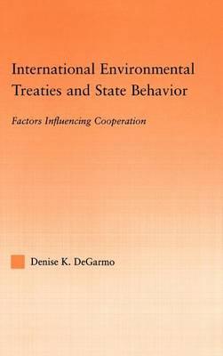 International Environmental Treaties and State Behavior: Factors Influencing Cooperation: Factors Influencing Cooperation
