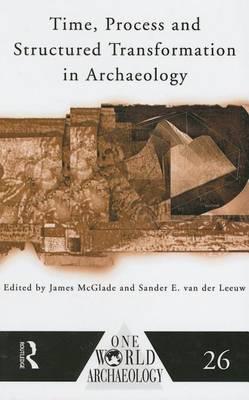 Time, Process and Structured Transformation in Archaeology