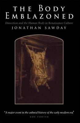 Body Emblazoned, The: Dissection and the Human Body in Renaissance Culture