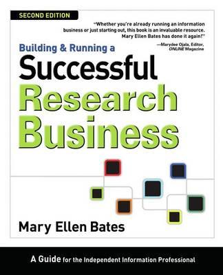 Building & Running a Successful Research Business: A Guide for the Independent Information Professional