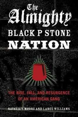 Almighty Black P Stone Nation, The: The Rise, Fall, and Resurgence of an American Gang
