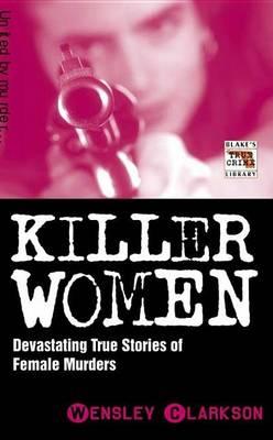 Killer Women: Devastating True Stories of Female Murderers