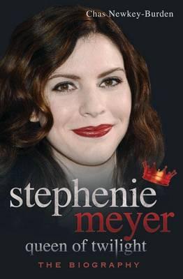 Stephenie Meyer: Queen of Twilight: The Biography