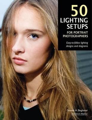 50 Lighting Setups for Portrait Photographers: Easy-To-Follow Lighting Designs and Diagrams