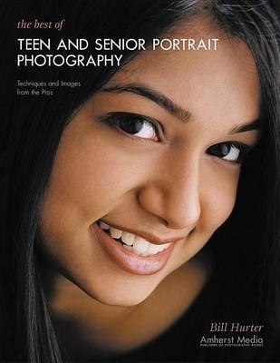 Best of Teen and Senior Portrait Photography, The: Techniques and Images from the Pros