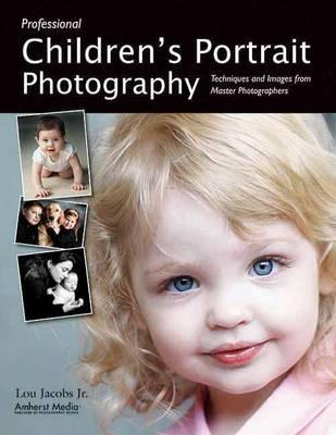 Professional Children's Portrait Photography: Techniques and Images from Master Photographers