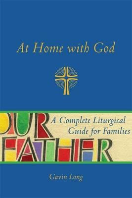 At Home with God: A Complete Liturgical Guide for the Christian Home