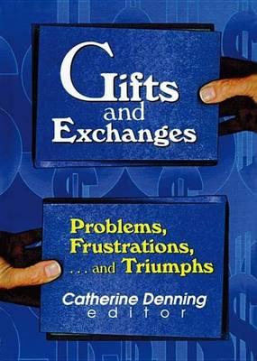 Gifts and Exchanges: Problems, Frustrations, . . . and Triumphs