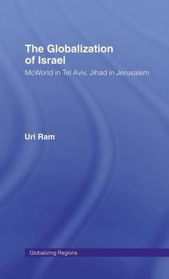 Globalization of Israel, The: McWorld in Tel Aviv, Jihad in Jerusalem
