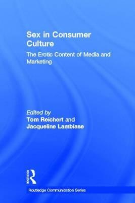 Sex in Consumer Culture: The Erotic Content of Media and Marketing