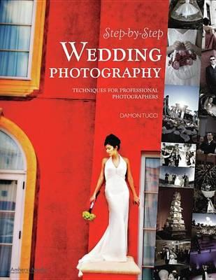 Step-By-Step Wedding Photography: Techniques for Professional Photographers