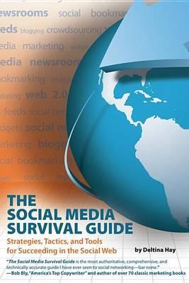 Social Media Survival Guide, The: Strategies, Tactics, and Tools for Succeeding in the Social Web
