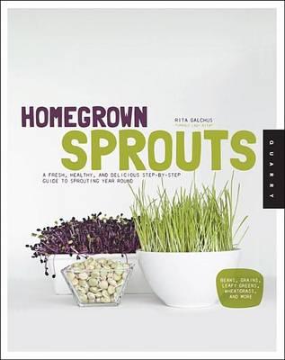 Homegrown Sprouts: A Fresh, Healthy, and Delicious Step-By-Step Guide to Sprouting Year Round