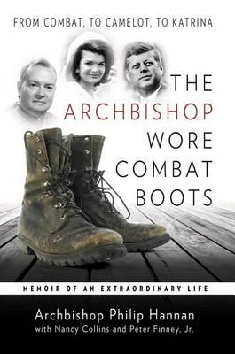 Archbishop Wore Combat Boots, The: From Combat to Camelot to Katrina Memoir of an Extraordinary Life