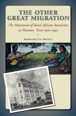 Other Great Migration, The: The Movement of Rural African Americans to Houston, 1900-1941