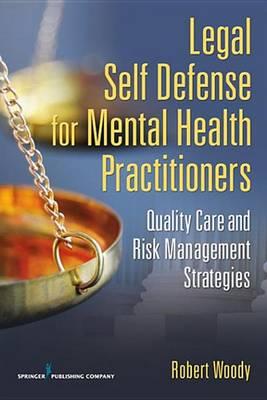 Legal Self Defense for Mental Health Practitioners: Quality Care and Risk Management Strategies