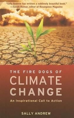 Fire Dogs of Climate Change, The: An Inspirational Call to Action