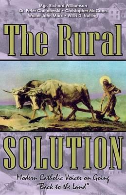 Rural Solution, The: Modern Catholic Voices on Going Back to the Land