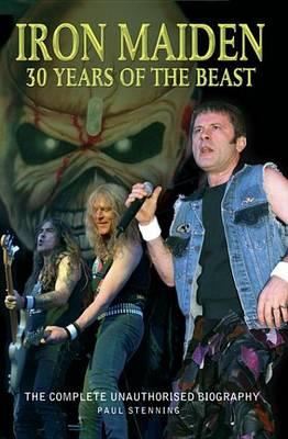 Iron Maiden: 30 Years of the Beast: The Complete Unauthorised Biography