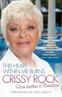 This Heart Within Me Burns: Crissy Rock: From Bedlam to Benidorm