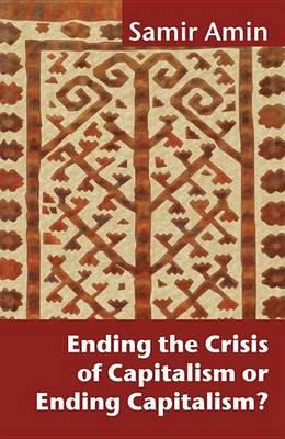 Ending the Crisis of Capitalism or Ending Capitalism?