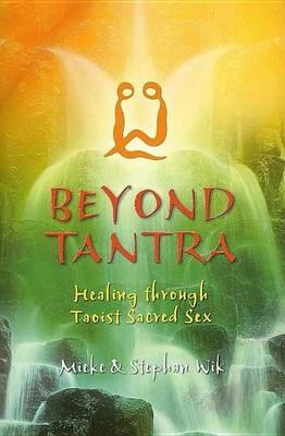 Beyond Tantra: Healing Through Taoist Sacred Sex