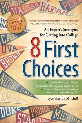 8 First Choices: An Expert's Strategies for Getting Into College