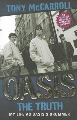 Oasis: The Truth: My Life as Oasis's Drummer