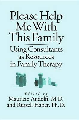 Please Help Me with This Family: Using Consultants as Resources in Family Therapy