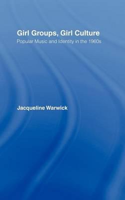 Girl Groups, Girl Culture: Popular Music and Identity in the 1960s