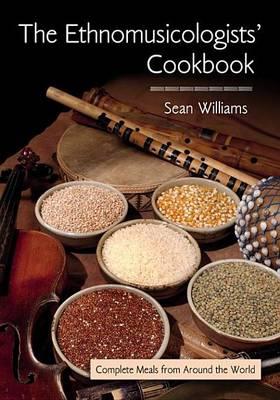 Ethnomusicologists' Cookbook: Complete Meals from Around the World, The: Complete Meals from Around the World