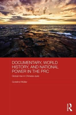 Documentary, World History, and Power in the PRC: Global Rise in Chinese Eyes