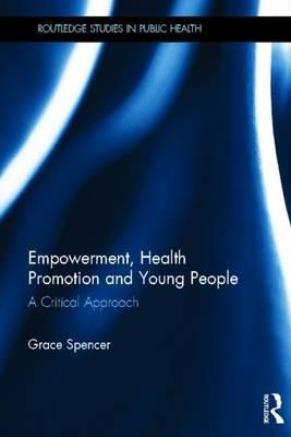 Empowerment, Health Promotion and Young People: A Critical Approach: A Critical Approach
