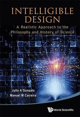 Intelligible Design: A Realistic Approach to the Philosophy and History of Science
