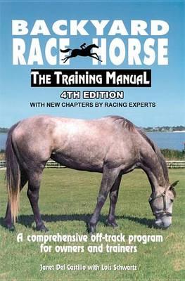 Backyard Race Horse: The Training Manual: A Comprehensive Off-Track Program for Owners and Trainers