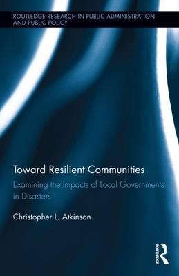 Toward Resilient Communities: Examining the Impacts of Local Governments in Disasters: Examining the Impacts of Local Governments in Disasters