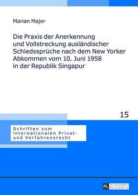 Praxis Der Anerkennung Und Vollstreckung Auslandischer Schiedsspruche Nach Dem New Yorker Abkommen Vom 10. Juni 1958 in Der Republik Singapur: Eine Re