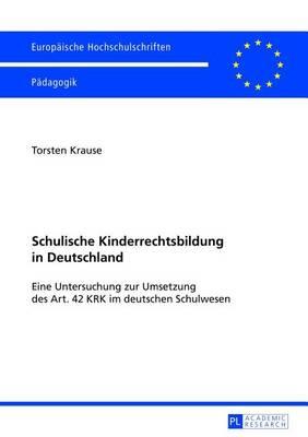 Schulische Kinderrechtsbildung in Deutschland: Eine Untersuchung Zur Umsetzung Des Art. 42 KRK Im Deutschen Schulwesen