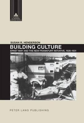 Building Culture: Ernst May and the New Frankfurt Initiative, 1926-1931