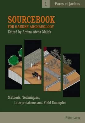 Sourcebook for Garden Archaeology: Methods, Techniques, Interpretations and Field Examples