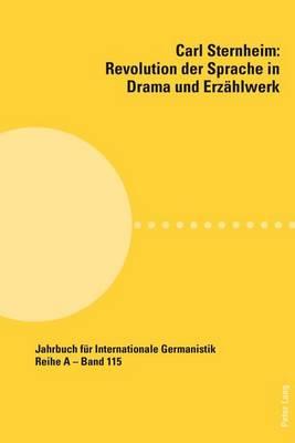 Carl Sternheim: Revolution Der Sprache in Drama Und Erzahlwerk: Beitrage Zur Polnisch-Deutschen Carl Sternheim-Tagung (Olsztyn, Dezember 2009)