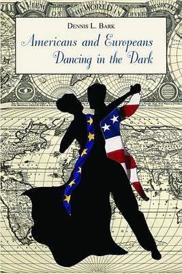 Americans and Europeans?dancing in the Dark: On Our Differences and Affinities, Our Interests, and Our Habits of Life