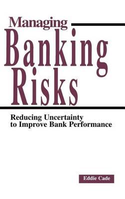 Managing Banking Risks: Reducing Uncertainty to Improve Bank Performance