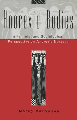 Anorexic Bodies: A Feminist and Sociological Perspective on Anorexia Nervosa