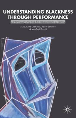 Understanding Blackness Through Performance: Contemporary Arts and the Representation of Identity
